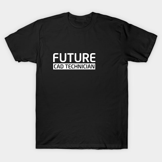 Future CAD Technician T-Shirt by Elleck